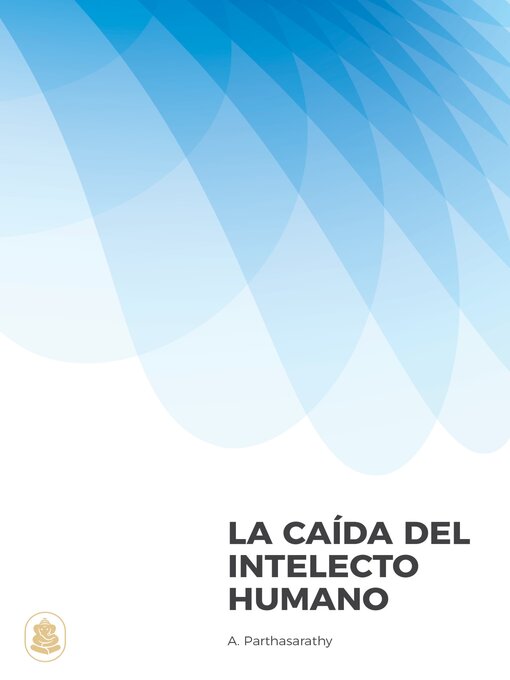 Title details for La Caída Del Intelecto Humano by A. Parthasarathy - Available